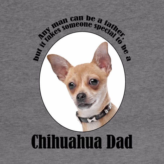 Chihuahua Dad by You Had Me At Woof